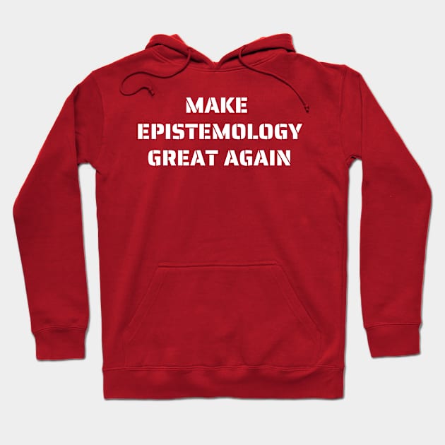 Make Epistemology Great Again Hoodie by MultiversiTee